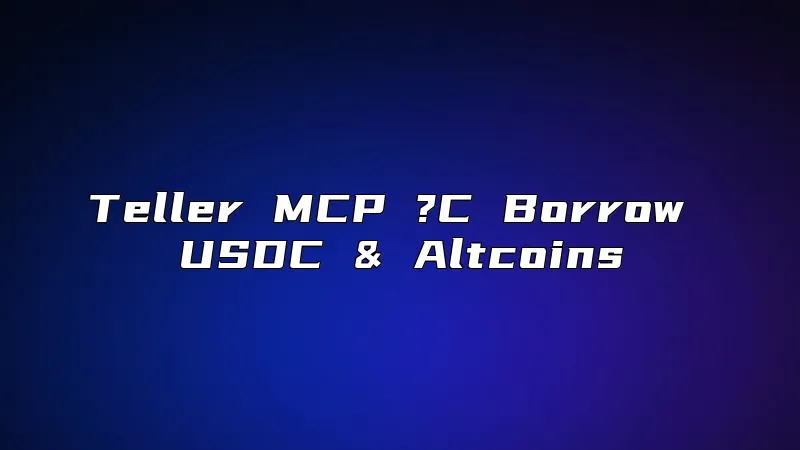 Teller MCP ?C Borrow USDC & Altcoins