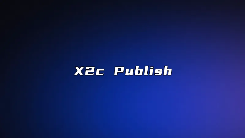 X2c Publish