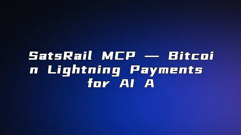 SatsRail MCP ― Bitcoin Lightning Payments for AI A