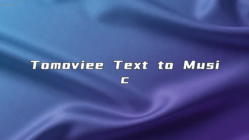 Tomoviee Text to Music