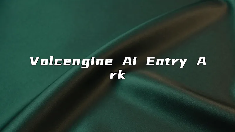 Volcengine Ai Entry Ark