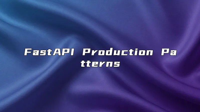 FastAPI Production Patterns