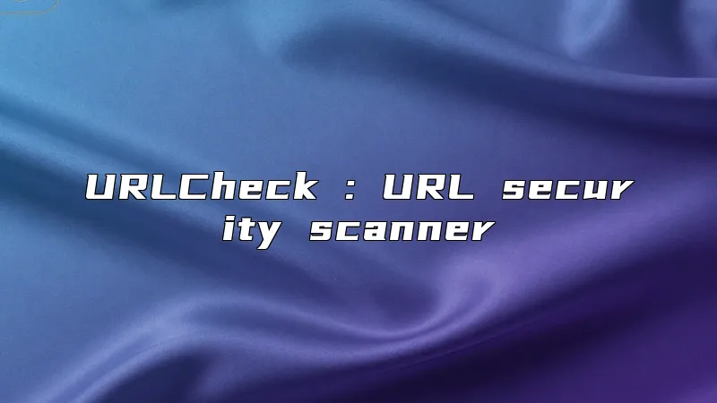 URLCheck : URL security scanner