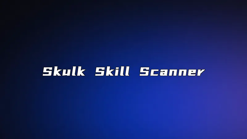 Skulk Skill Scanner