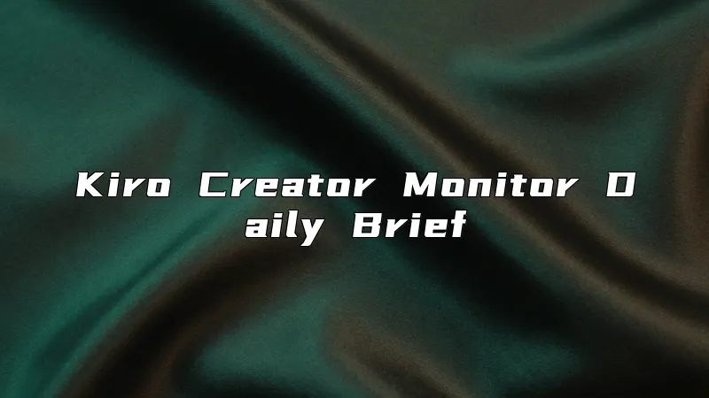 Kiro Creator Monitor Daily Brief