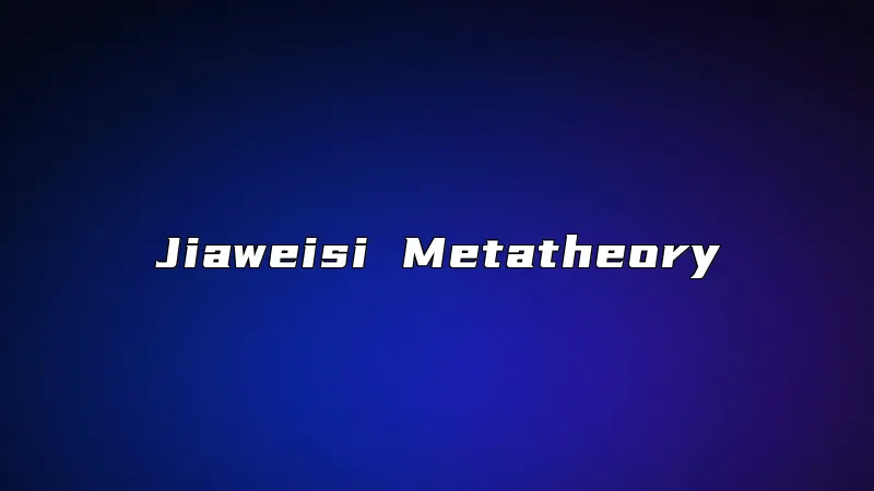 Jiaweisi Metatheory