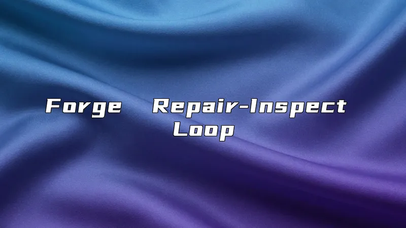 Forge  Repair-Inspect Loop