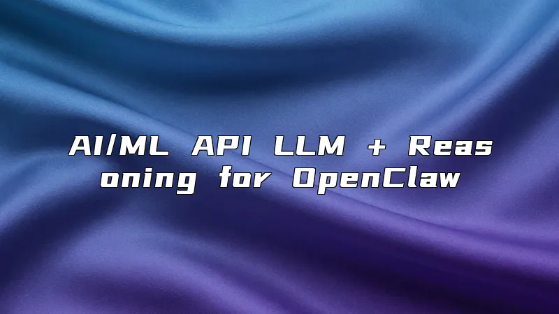 AI/ML API LLM + Reasoning for OpenClaw