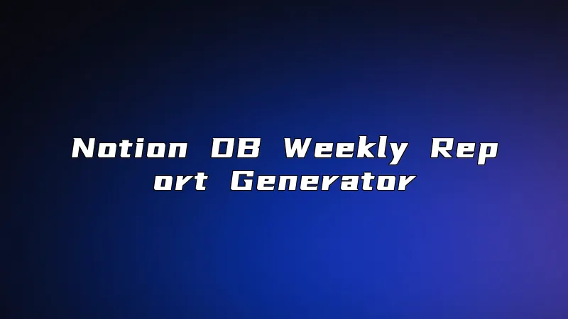 Notion DB Weekly Report Generator
