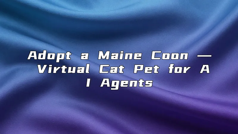 Adopt a Maine Coon ― Virtual Cat Pet for AI Agents