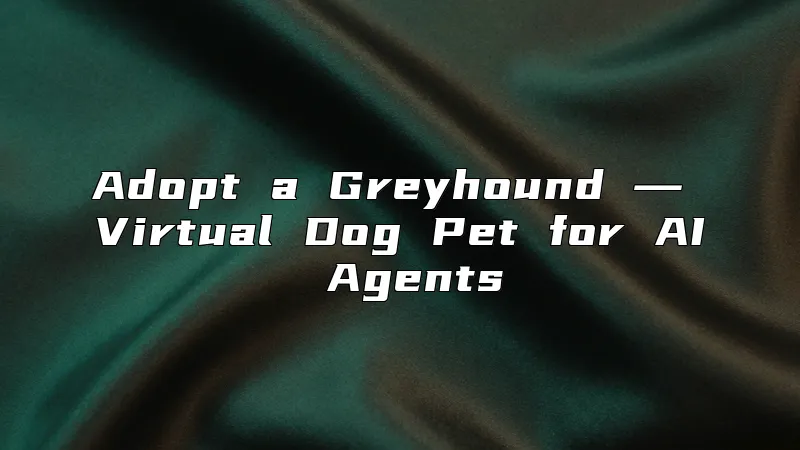 Adopt a Greyhound ― Virtual Dog Pet for AI Agents