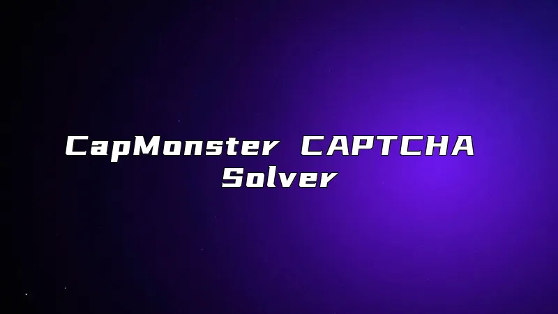 CapMonster CAPTCHA Solver