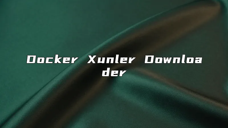 Docker Xunler Downloader