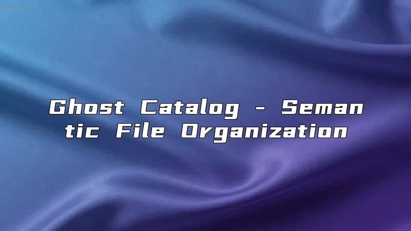 Ghost Catalog - Semantic File Organization