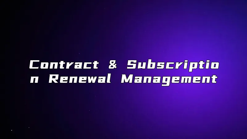 Contract & Subscription Renewal Management