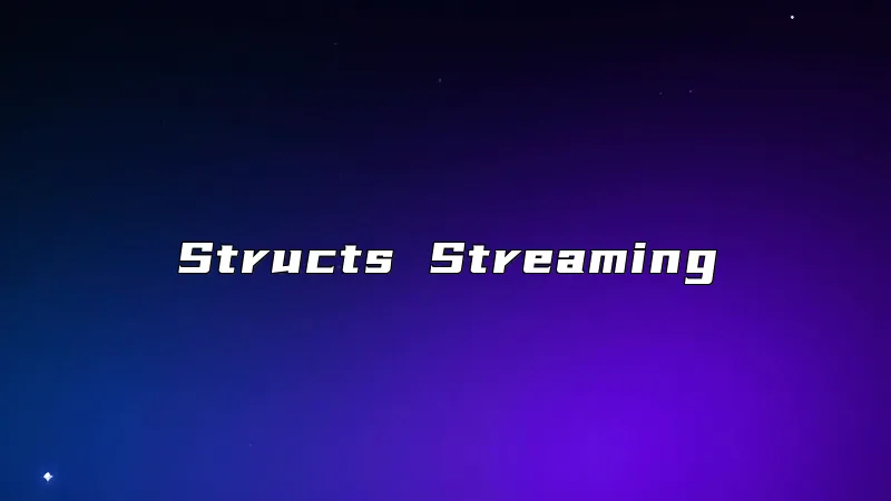 Structs Streaming