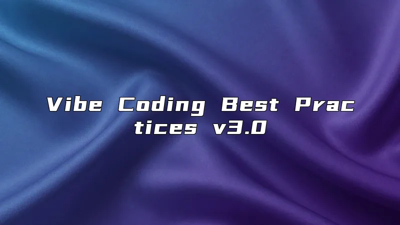 Vibe Coding Best Practices v3.0