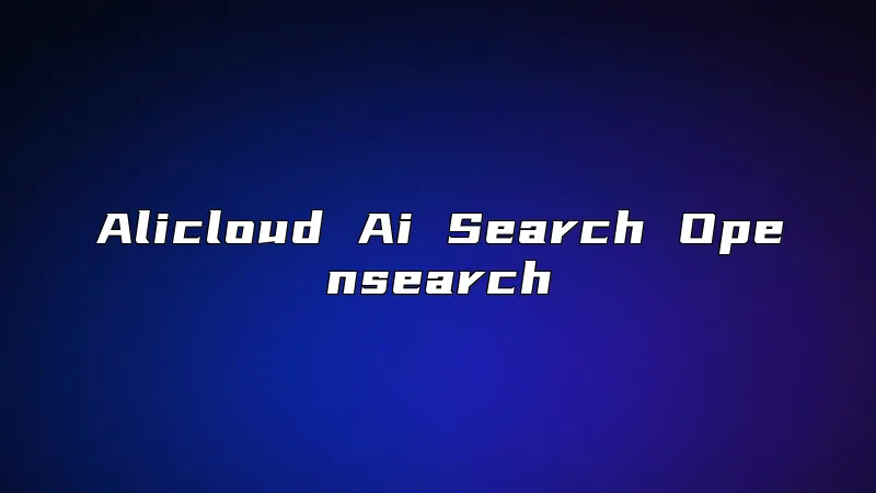 Alicloud Ai Search Opensearch