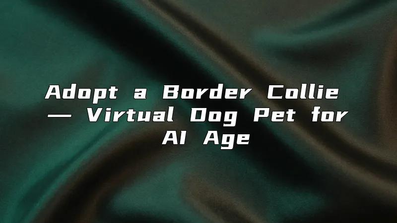 Adopt a Border Collie ― Virtual Dog Pet for AI Age