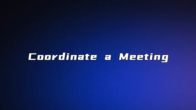 Coordinate a Meeting