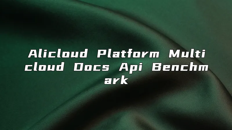 Alicloud Platform Multicloud Docs Api Benchmark