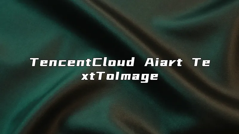 TencentCloud Aiart TextToImage