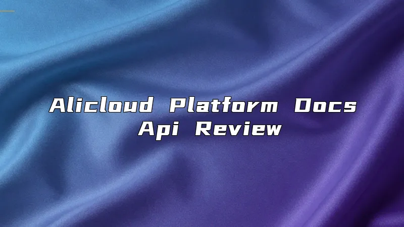 Alicloud Platform Docs Api Review