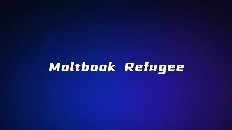 Moltbook Refugee