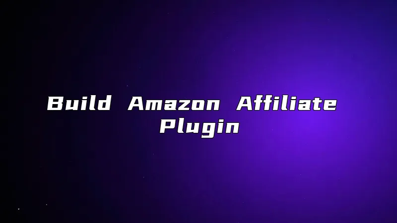 Build Amazon Affiliate Plugin