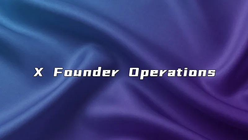 X Founder Operations