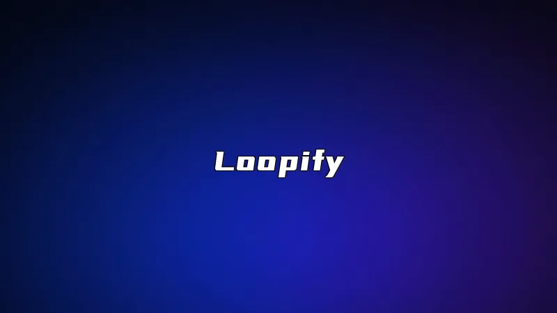 Loopify