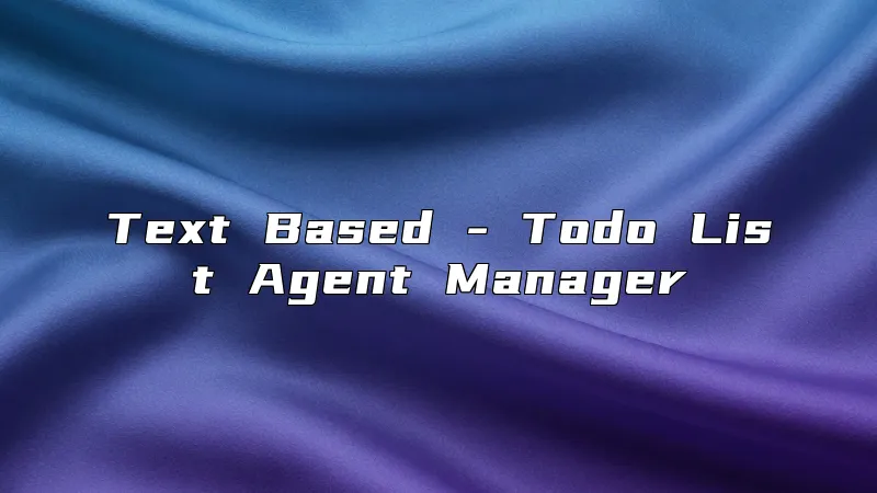 Text Based - Todo List Agent Manager