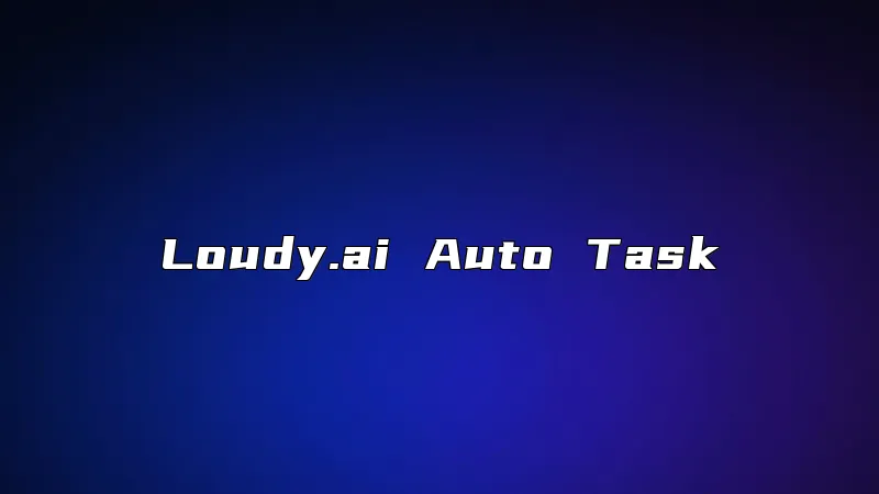 Loudy.ai Auto Task