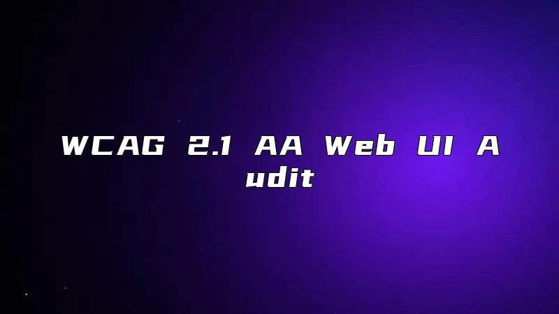 WCAG 2.1 AA Web UI Audit