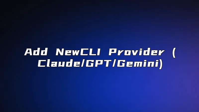 Add NewCLI Provider (Claude/GPT/Gemini)