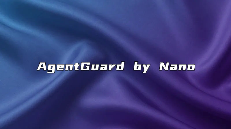 AgentGuard by Nano