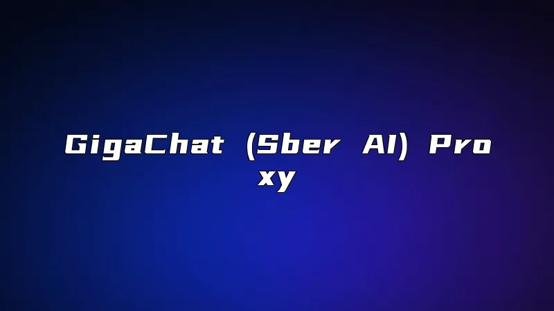 GigaChat (Sber AI) Proxy