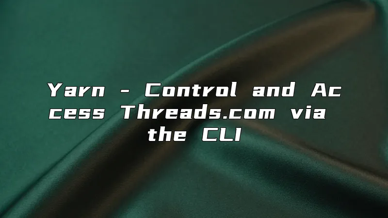 Yarn - Control and Access Threads.com via the CLI