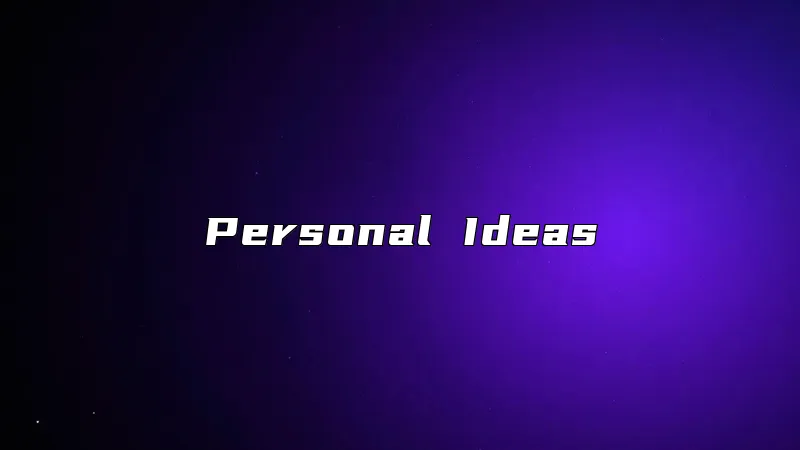 Personal Ideas