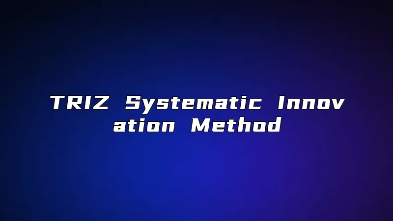 TRIZ Systematic Innovation Method