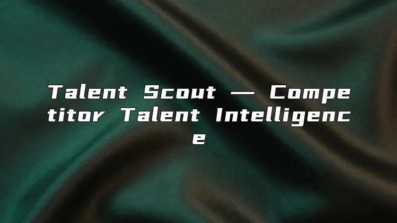 Talent Scout ― Competitor Talent Intelligence