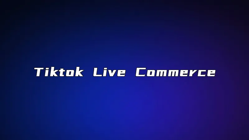 Tiktok Live Commerce