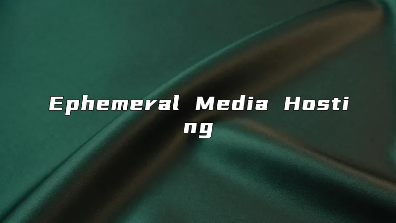 Ephemeral Media Hosting