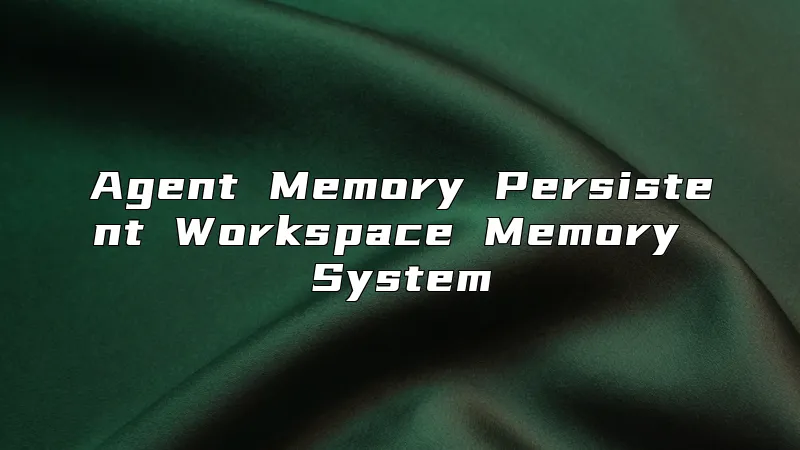 Agent Memory Persistent Workspace Memory System