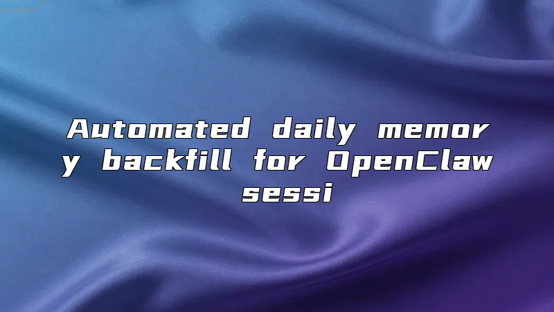 Automated daily memory backfill for OpenClaw sessi