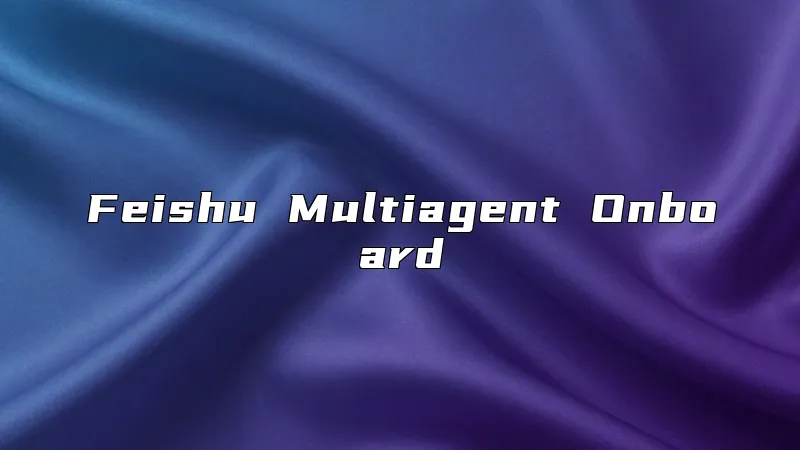 Feishu Multiagent Onboard