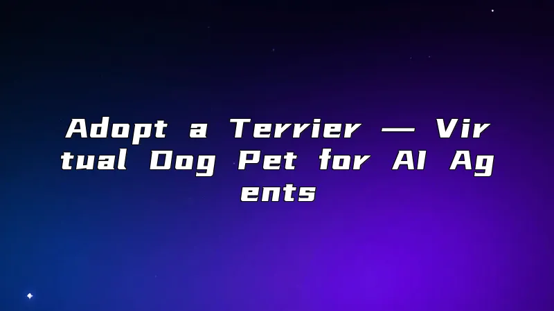Adopt a Terrier ― Virtual Dog Pet for AI Agents