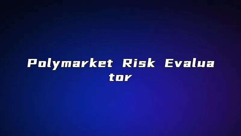 Polymarket Risk Evaluator
