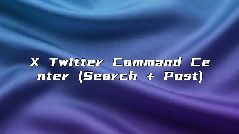 X Twitter Command Center (Search + Post)