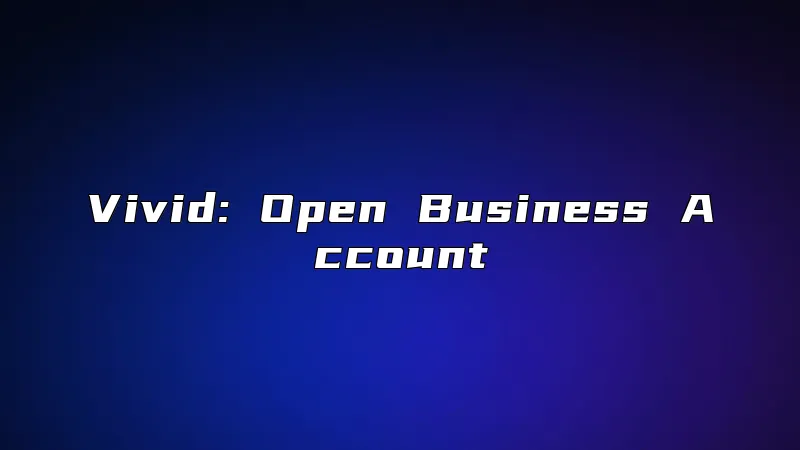 Vivid: Open Business Account